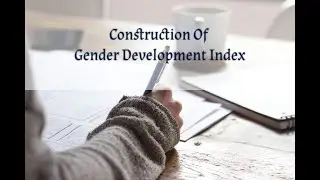 Construction of Gender Development Index