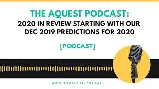 The Aquest Podcast - 2020 in review starting with our Dec 2019 predictions for 2020