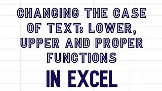 How to change the case of text in Excel | Lower, Upper and Proper functions video 