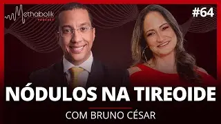 Nódulos na Tireoide | Methabolik Podcast #64 com Dr Bruno César