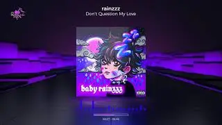 rainzzz 🖤🌧 - Don't Question My Love (Official Audio)