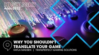 Why You Shouldnt Translate Your Game - Kayla Madsen (Transperfect Gaming Solutions) at #ddc2022