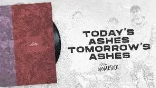 Homesick - Today's Ashes, Tomorrows Ashes