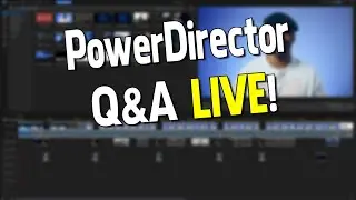 PowerDirector Q&A Live May 3, 2023  🔴