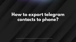 How to export telegram contacts to phone?