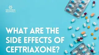 What are the side effects of Ceftriaxone?