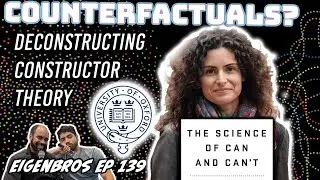 Eigenbros ep 139 -Constructor Theory & counterfactuals (First Impressions)