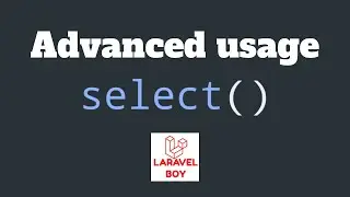 Laravel Eloquent | Advanced Usage of select method . 