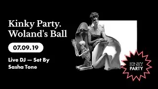 Kinky Party. Woland's Ball 07/09/19 (Live DJ — Set by Sasha Tone)