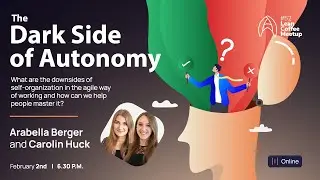 Agile Humans Meetup #52 The Dark Side of Autonomy by Carolin Huck & Arabella Berger