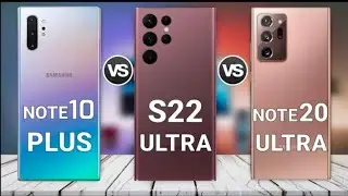 Samsung Note 10 Plus vs samsung galaxy s22 ultra vs Samsung Note 20 Ultra