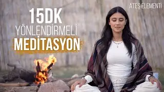 Ateş Elementi | Yönlendirmeli Meditasyon | 15 Dakika
