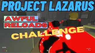 Project Lazarus: The Awful Reloads Challenge