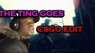 The Ting goes.... [CSGO EDIT]
