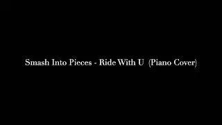 Smash Into Pieces - Ride With U (Piano Cover)