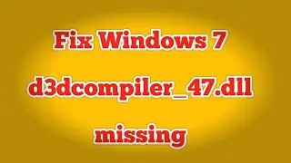 How to Fix d3dcompiler_47.dll in Windows 7