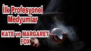Tarihteki İlk Profesyonel MEDYUMLAR | KATE ve MARGARET FOX