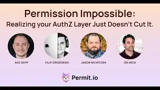 Permission-Impossible: Realizing your AuthZ Layer Just Doesn't Cut It.