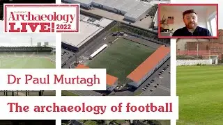 Playing the Past: the archaeology of football in Scotland and its social benefits - Dr Paul Murtagh