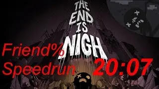 20:07 The End is Nigh Friend% Speedrun