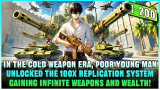 Boy Unlocks the 100x Replication System, Gaining Infinite Weapons to Dominate the Cold Weapon Era!