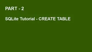 SQLite Tutorial Part 2  -  CREATE TABLE
