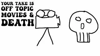 Your Take is Off Topic | Movies & Death