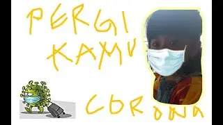 CEPAT KAMU PERGI CORONA | AKU INGIN BERMAIN LAGI SEPERTI SEDIAKALA 😭 - 