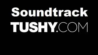Music (Soundtrack) of Tushy.com