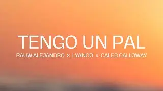 Rauw Alejandro x Lyanoo x Caleb Calloway - Tengo un Pal (Letra/Lyrics)