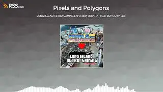LONG ISLAND RETRO GAMING EXPO 2025 RECAP ATTACK BONUS w/ Luis