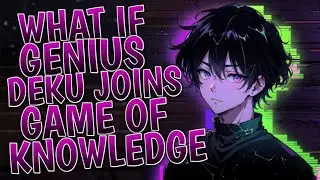 What If Genius Deku Joins Game Of Knowledge | Part 1