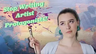 Artist Protagonists are Bad (But They Don't Have to Be)