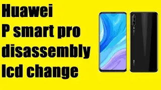 Huawei p smart pro disassembly lcd replacement charging port battery