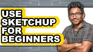 How to Use Sketchup for Beginners in 2025 (Only Way)