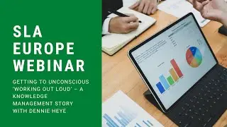 SLA Europe Webinar - Getting to Unconscious ‘Working Out Loud’ – a Knowledge Management story