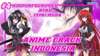 [Anime Crack Indonesia] eps #4 ISTRI MUD4 ATAU KOSPL4Y GURU L3S??