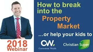 How to Break into the Property Market...or help your kids to 2018 webinar