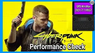 Cyberpunk 2077 - GPD Win Max 2021 i7-1195G7 - Performance Check 