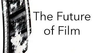 The History of Film: The Future of Film