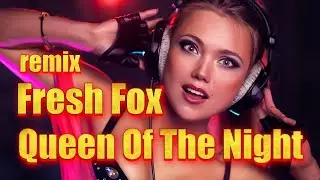 Fresh Fox  - Queen Of The Night ( remix )