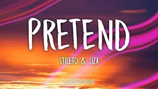 Stileto & Liza - Pretend (Lyrics)