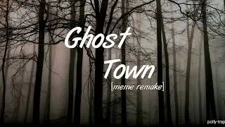 Ghost Town || meme remake