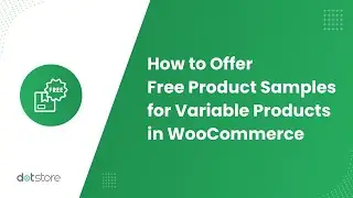 How to Offer Free Product Samples for Variable Products in WooCommerce?
