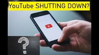 Google Shutting down YouTube?!? What if YouTube Shutdown?