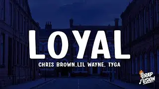 Chris Brown - Loyal (Lyrics) Ft. Lil Wayne, Tyga