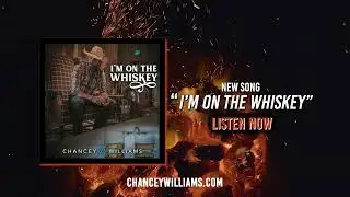I'm On The Whiskey - Chancey Williams