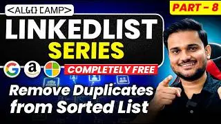 Remove Duplicates from Sorted List | LL Series Part 8