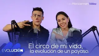El circo de mi vida, la evolución de un payaso #35 | Evolución Podcast