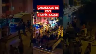 ÇANAKKALE' DE FECİ TRAFİK KAZASI ⛔️ 18.06.2024 ⛔️ SAAT 23:45